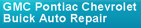 GMC Pontiac Chevrolet Buick Auto Repair, Goleta CA, 93117, GMC Repair, Pontiac Repair, Buick Repair, Chevrolet Repair and Chevrolet Service